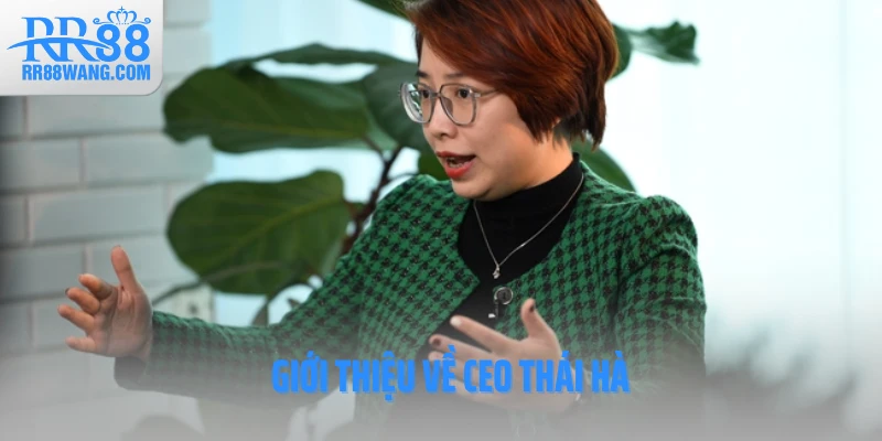 Giới thiệu về CEO Thái Hà Giới thiệu về CEO Thái Hà