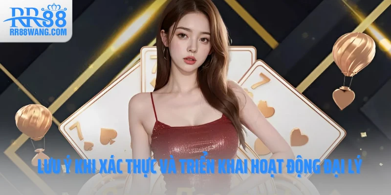 Lưu ý khi xác thực và triển khai hoạt động đại lý Lưu ý khi xác thực và triển khai hoạt động đại lý