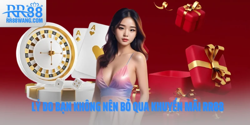 Lý do bạn không nên bỏ qua khuyến mãi RR88 Lý do bạn không nên bỏ qua khuyến mãi RR88