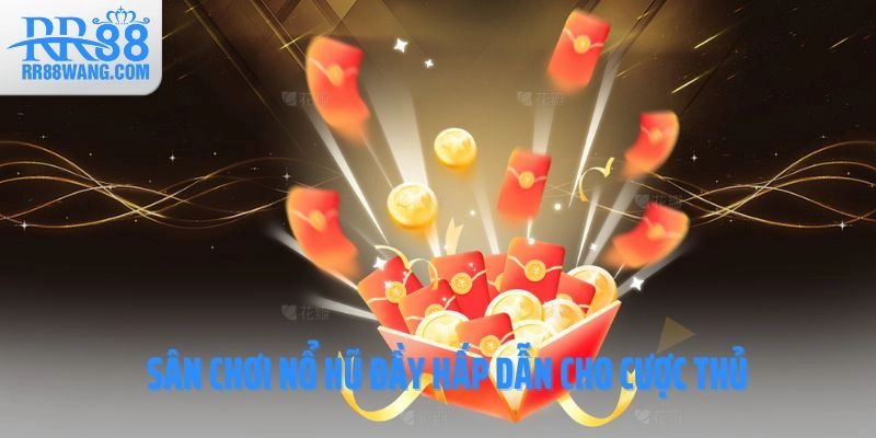 Sân chơi nổ hũ đầy hấp dẫn cho cược thủ Sân chơi nổ hũ đầy hấp dẫn cho cược thủ