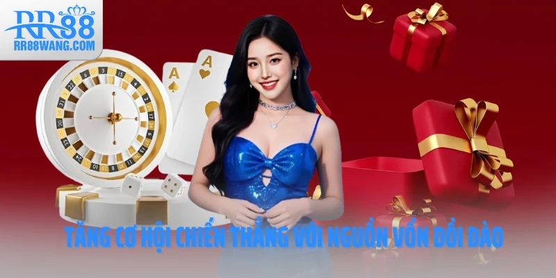 Tăng cơ hội chiến thắng với nguồn vốn dồi dào Tăng cơ hội chiến thắng với nguồn vốn dồi dào