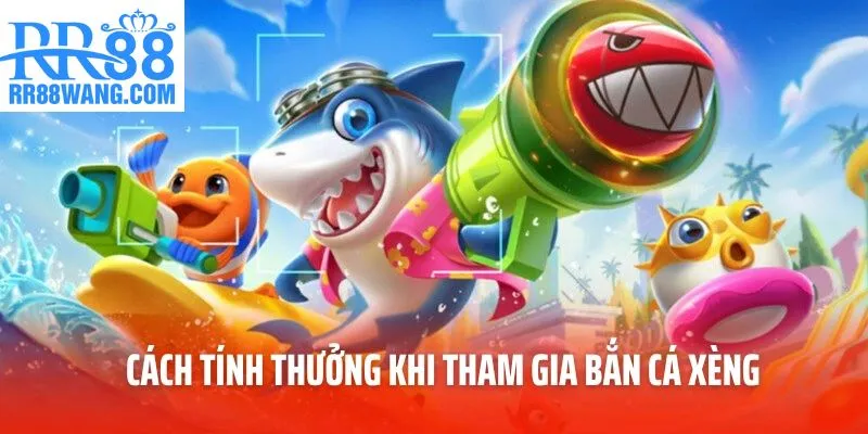 Cách tính thưởng khi tham gia bắn cá xèng Cách tính thưởng khi tham gia bắn cá xèng