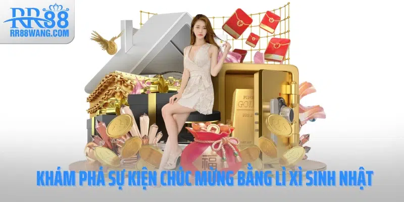 Khám phá sự kiện chúc mừng bằng lì xì sinh nhật Khám phá sự kiện chúc mừng bằng lì xì sinh nhật