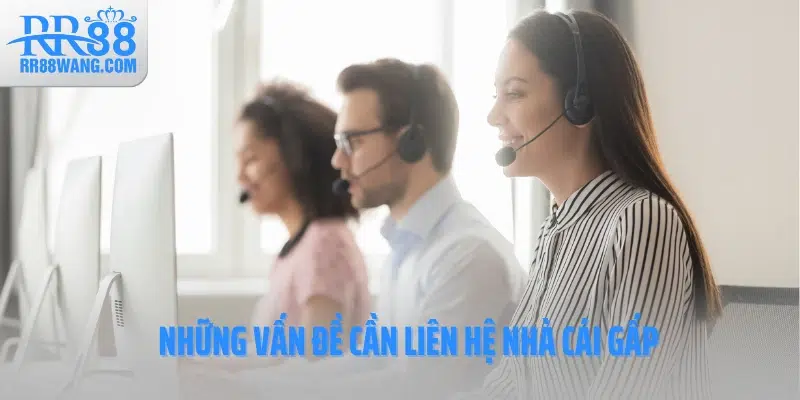 Những vấn đề cần liên hệ nhà cái gấp