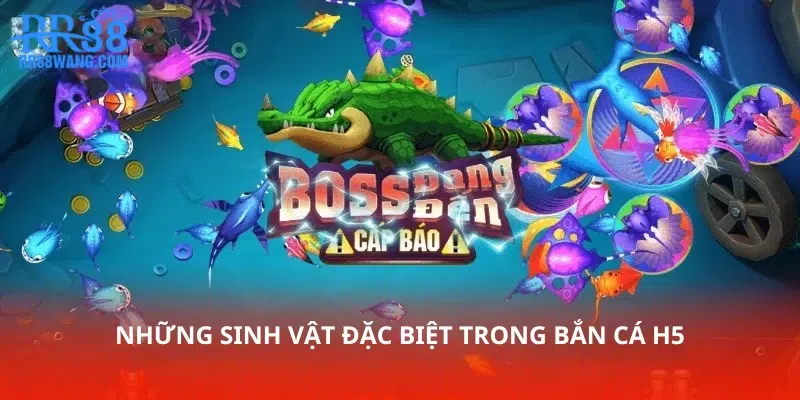 Những sinh vật đặc biệt trong bắn cá H5 Những sinh vật đặc biệt trong bắn cá H5