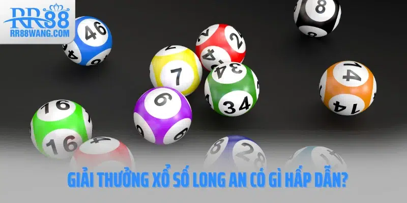 Giải thưởng xổ số Long An có gì hấp dẫn? Giải thưởng xổ số Long An có gì hấp dẫn?