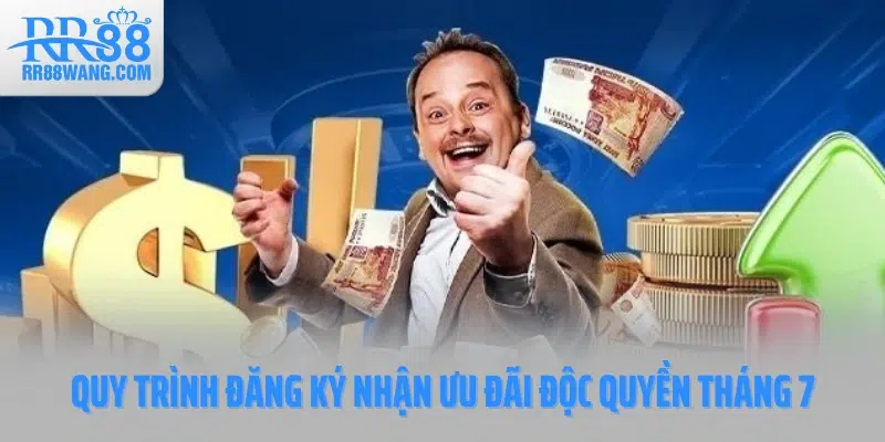 Quy trình đăng ký nhận ưu đãi độc quyền tháng 7 Quy trình đăng ký nhận ưu đãi độc quyền tháng 7